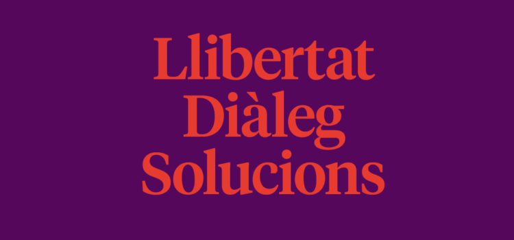 Llibertat, diàleg i solucions Llibertat, diàleg i solucions